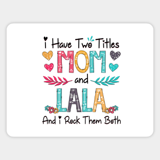 I Have Two Titles Mom And Lala And I Rock Them Both Wildflower Happy Mother's Day Magnet